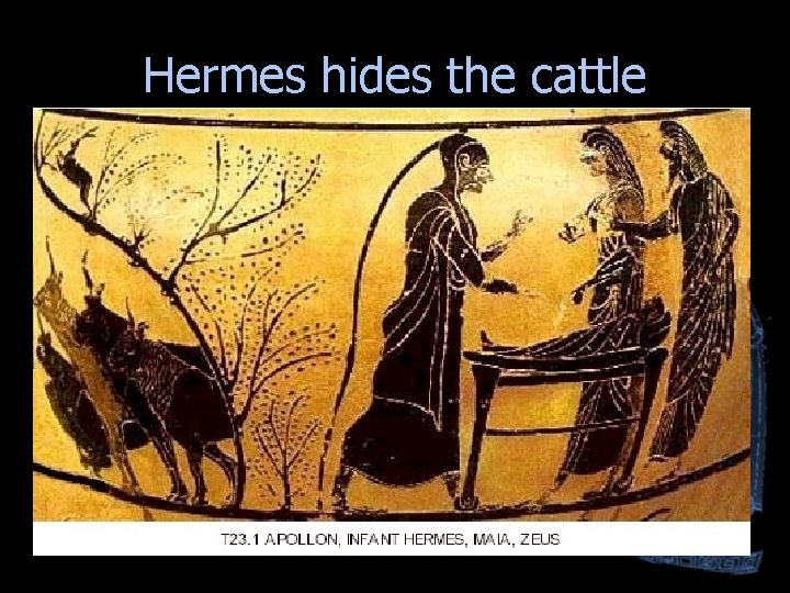 Hermes hides the cattle Hermes hides the cattle