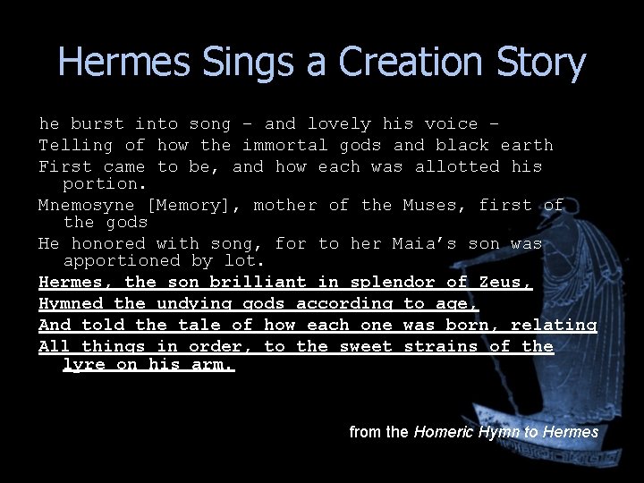 Hermes Sings a Creation Story he burst into song – and lovely his voice Hermes Sings a Creation Story he burst into song – and lovely his voice