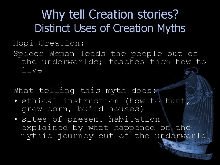 Why tell Creation stories? Distinct Uses of Creation Myths Hopi Creation: Spider Woman leads Why tell Creation stories? Distinct Uses of Creation Myths Hopi Creation: Spider Woman leads