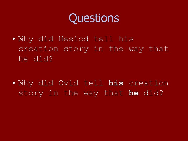 Questions • Why did Hesiod tell his creation story in the way that he Questions • Why did Hesiod tell his creation story in the way that he