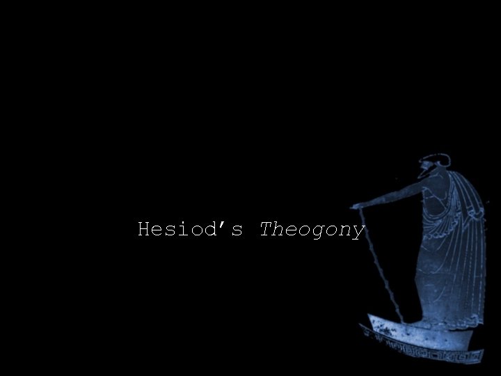 Hesiod’s Theogony Hesiod’s Theogony