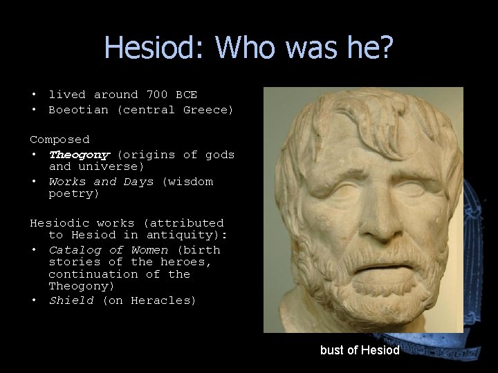 Hesiod: Who was he? • lived around 700 BCE • Boeotian (central Greece) Composed Hesiod: Who was he? • lived around 700 BCE • Boeotian (central Greece) Composed