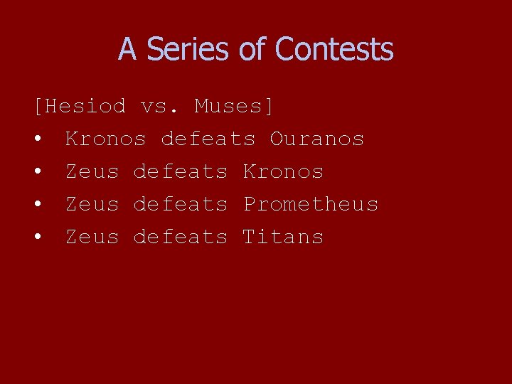 A Series of Contests [Hesiod vs. Muses] • Kronos defeats Ouranos • Zeus defeats