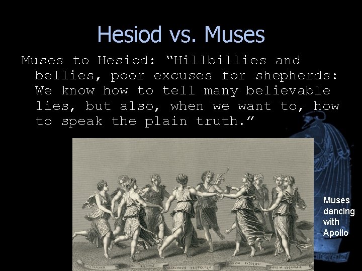 Hesiod vs. Muses to Hesiod: “Hillbillies and bellies, poor excuses for shepherds: We know Hesiod vs. Muses to Hesiod: “Hillbillies and bellies, poor excuses for shepherds: We know