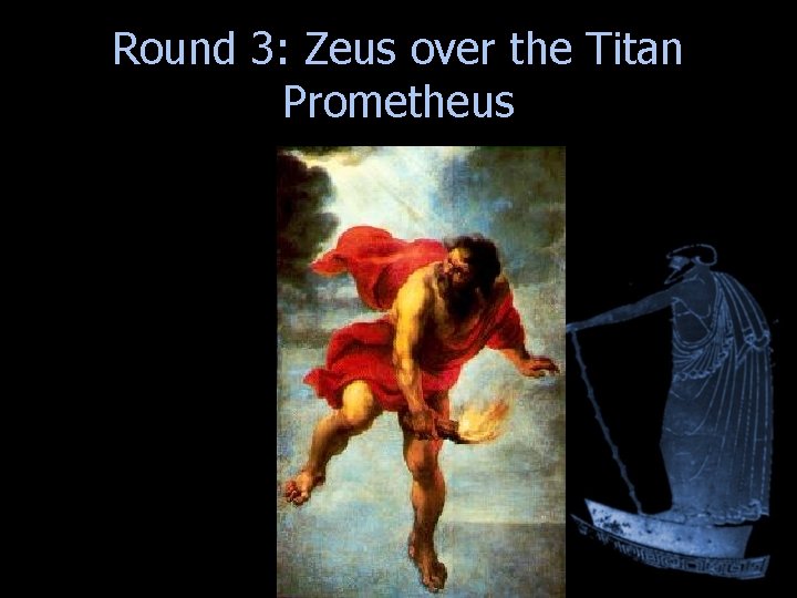 Round 3: Zeus over the Titan Prometheus Round 3: Zeus over the Titan Prometheus