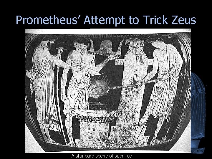 Prometheus’ Attempt to Trick Zeus A standard scene of sacrifice Prometheus’ Attempt to Trick Zeus A standard scene of sacrifice