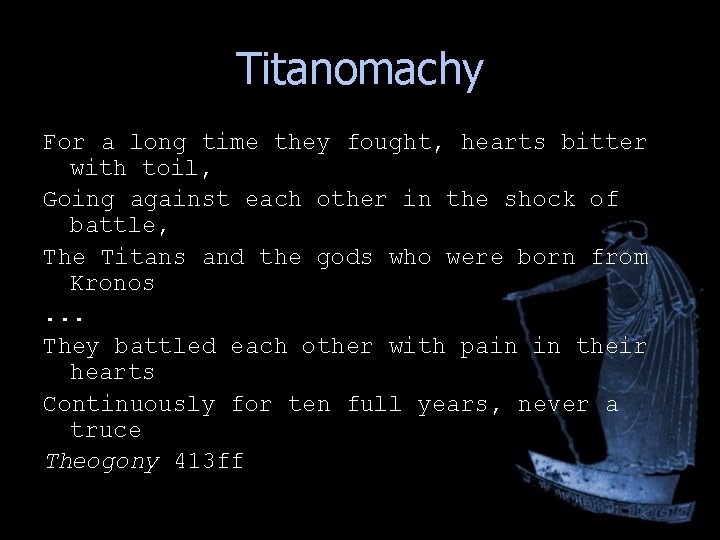 Titanomachy For a long time they fought, hearts bitter with toil, Going against each Titanomachy For a long time they fought, hearts bitter with toil, Going against each