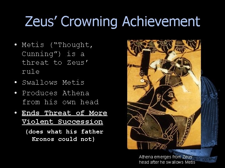 Zeus’ Crowning Achievement • Metis (“Thought, Cunning”) is a threat to Zeus’ rule • Zeus’ Crowning Achievement • Metis (“Thought, Cunning”) is a threat to Zeus’ rule •