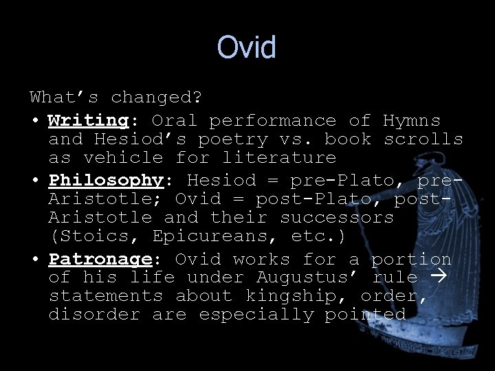 Ovid What’s changed? • Writing: Oral performance of Hymns and Hesiod’s poetry vs. book Ovid What’s changed? • Writing: Oral performance of Hymns and Hesiod’s poetry vs. book