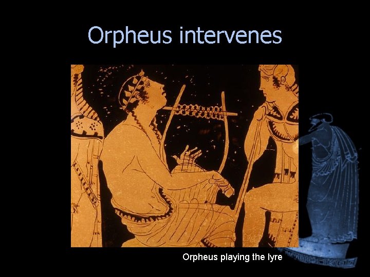 Orpheus intervenes Orpheus playing the lyre Orpheus intervenes Orpheus playing the lyre