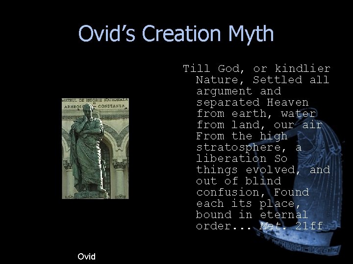 Ovid’s Creation Myth Till God, or kindlier Nature, Settled all argument and separated Heaven Ovid’s Creation Myth Till God, or kindlier Nature, Settled all argument and separated Heaven
