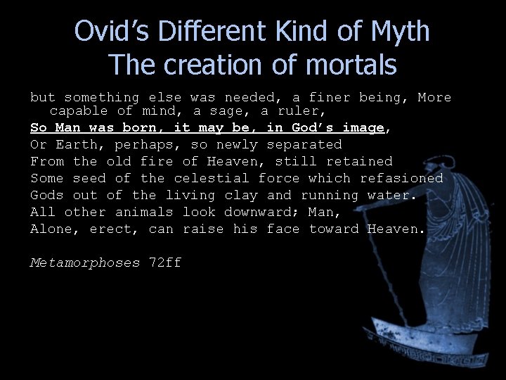 Ovid’s Different Kind of Myth The creation of mortals but something else was needed, Ovid’s Different Kind of Myth The creation of mortals but something else was needed,