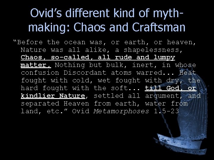 Ovid’s different kind of mythmaking: Chaos and Craftsman “Before the ocean was, or earth, Ovid’s different kind of mythmaking: Chaos and Craftsman “Before the ocean was, or earth,