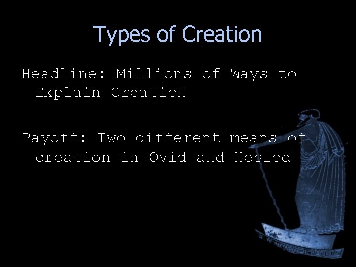 Types of Creation Headline: Millions of Ways to Explain Creation Payoff: Two different means Types of Creation Headline: Millions of Ways to Explain Creation Payoff: Two different means