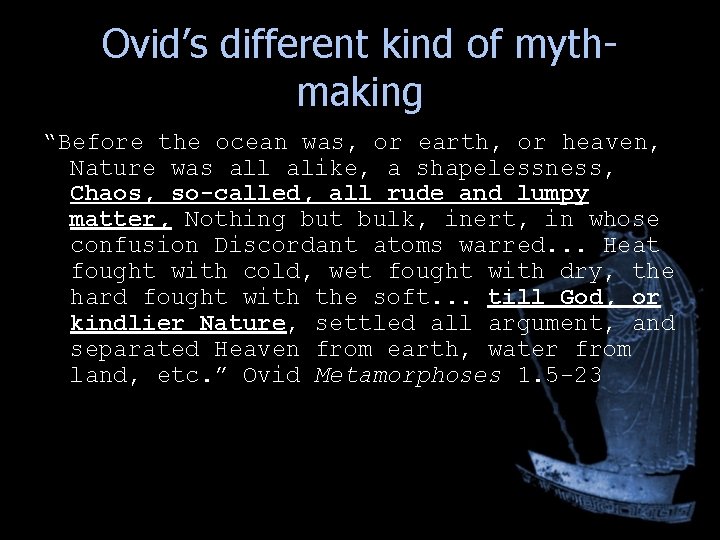 Ovid’s different kind of mythmaking “Before the ocean was, or earth, or heaven, Nature Ovid’s different kind of mythmaking “Before the ocean was, or earth, or heaven, Nature