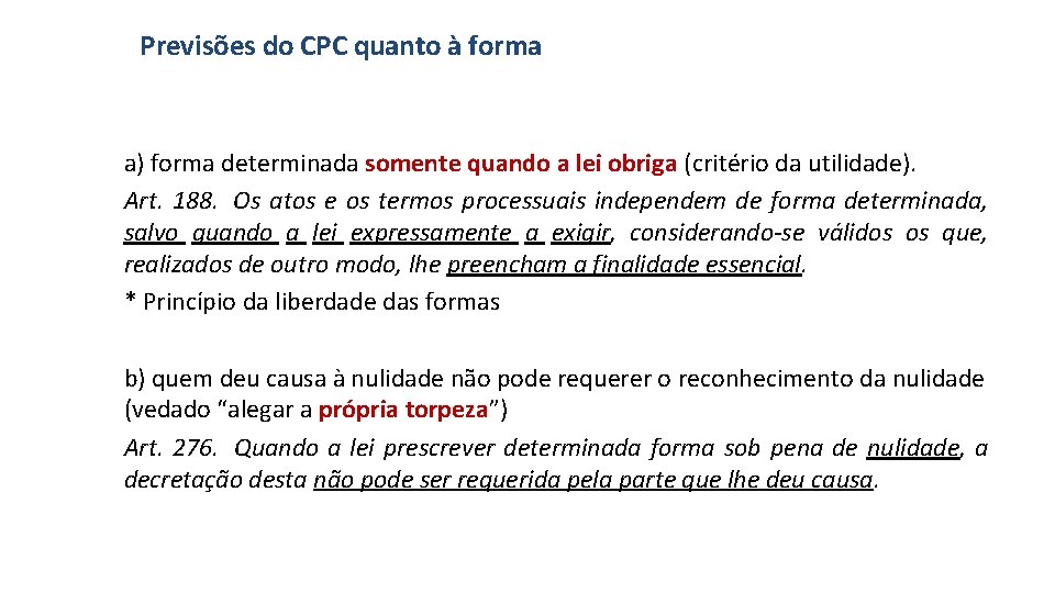 Previsões do CPC quanto à forma a) forma determinada somente quando a lei obriga