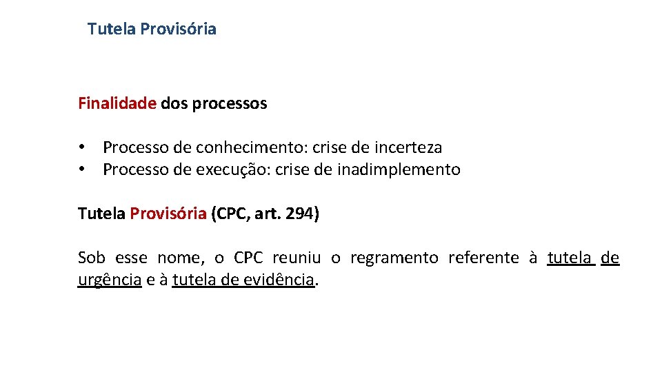 Tutela Provisória Finalidade dos processos • Processo de conhecimento: crise de incerteza • Processo