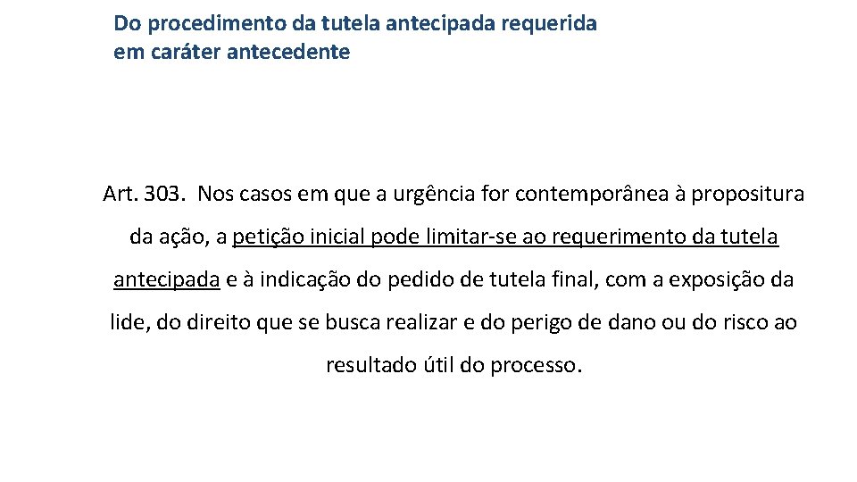 Do procedimento da tutela antecipada requerida em caráter antecedente Art. 303. Nos casos em