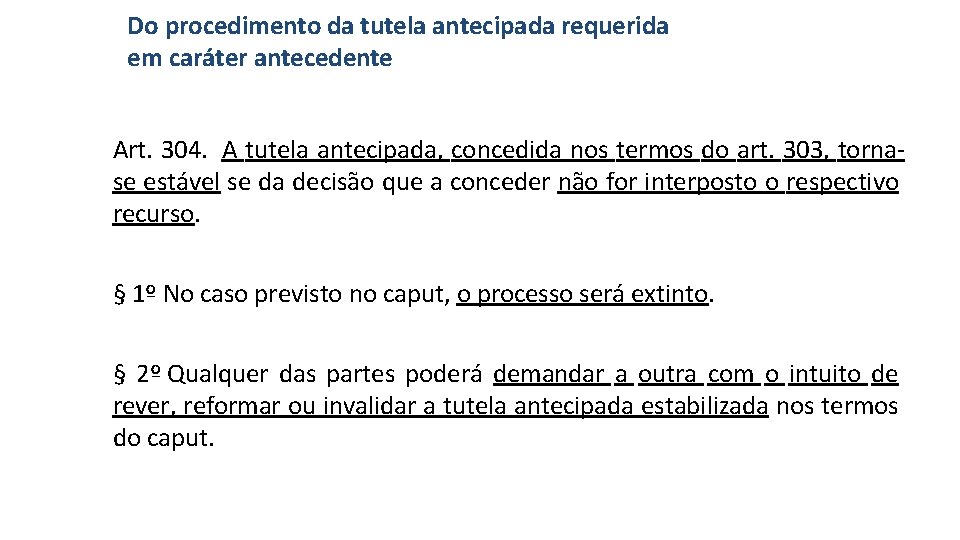 Do procedimento da tutela antecipada requerida em caráter antecedente Art. 304. A tutela antecipada,