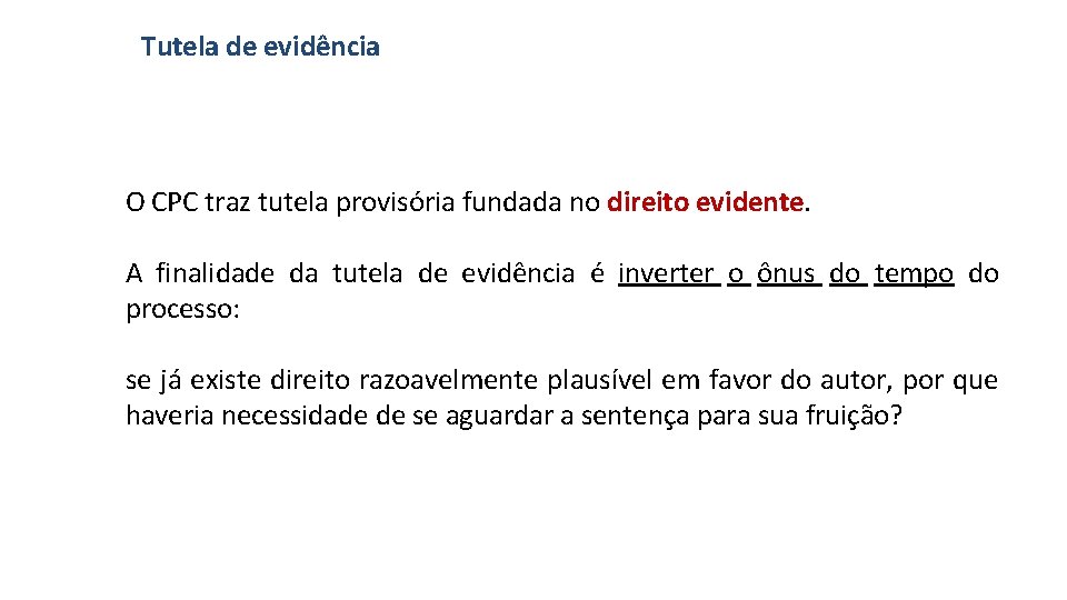 Tutela de evidência O CPC traz tutela provisória fundada no direito evidente. A finalidade