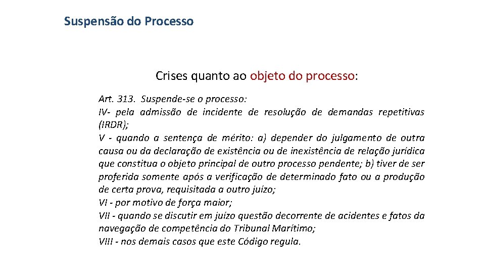 Suspensão do Processo Crises quanto ao objeto do processo: Art. 313. Suspende-se o processo: