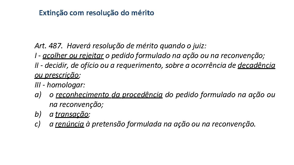 Extinção com resolução do mérito Art. 487. Haverá resolução de mérito quando o juiz: