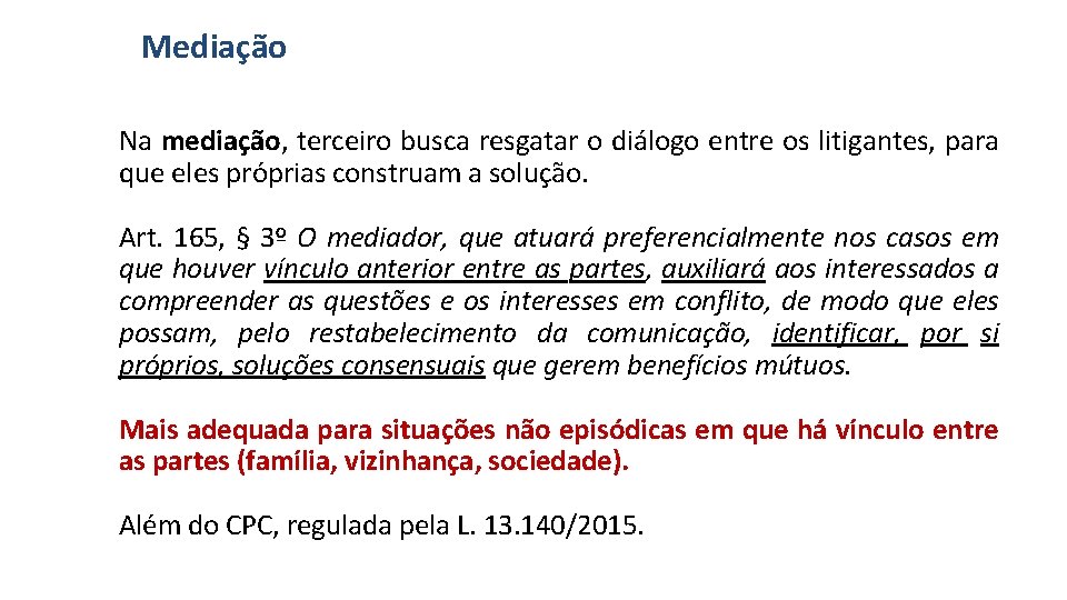 Mediação Na mediação, terceiro busca resgatar o diálogo entre os litigantes, para que eles