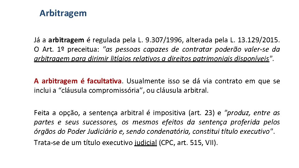 Arbitragem Já a arbitragem é regulada pela L. 9. 307/1996, alterada pela L. 13.