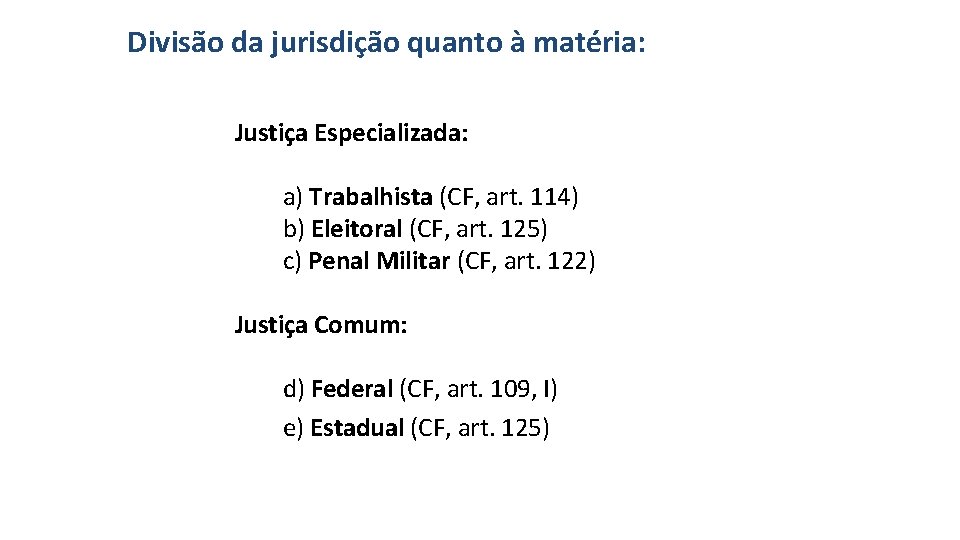 Divisão da jurisdição quanto à matéria: Justiça Especializada: a) Trabalhista (CF, art. 114) b)