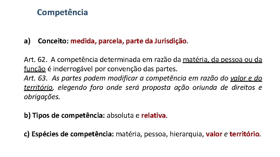 Competência a) Conceito: medida, parcela, parte da Jurisdição. Art. 62. A competência determinada em