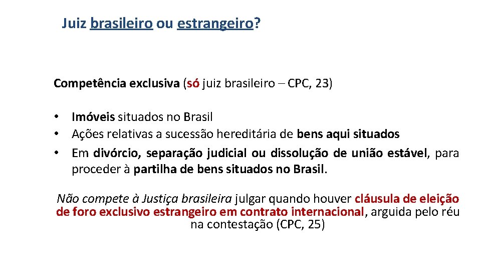 Juiz brasileiro ou estrangeiro? Competência exclusiva (só juiz brasileiro – CPC, 23) • Imóveis