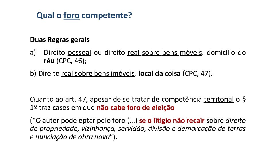 Qual o foro competente? Duas Regras gerais a) Direito pessoal ou direito real sobre