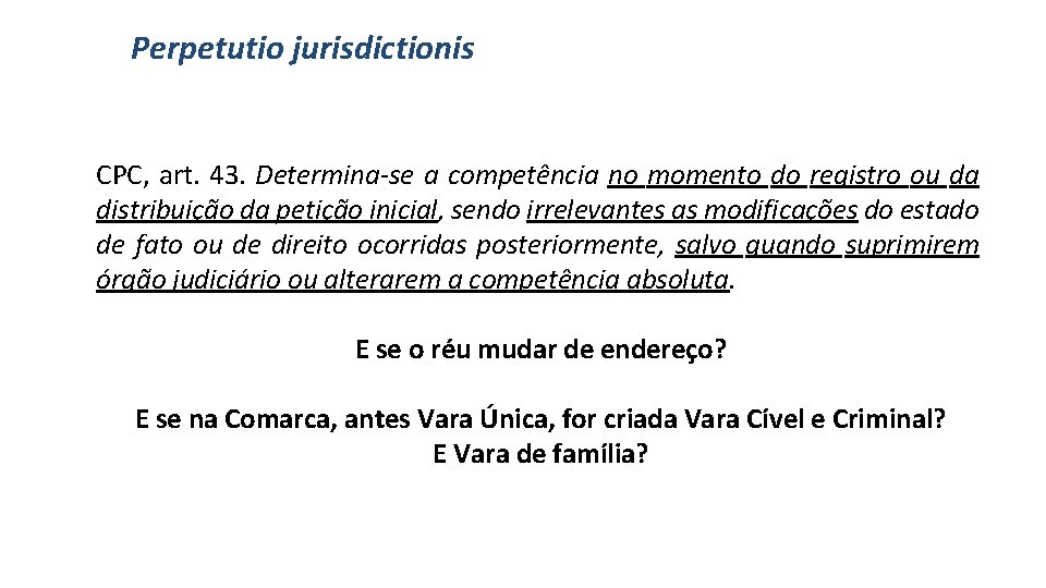 Perpetutio jurisdictionis CPC, art. 43. Determina-se a competência no momento do registro ou da