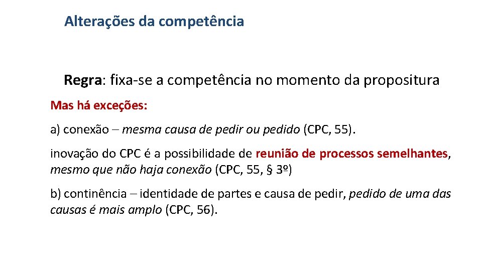 Alterações da competência Regra: fixa-se a competência no momento da propositura Mas há exceções: