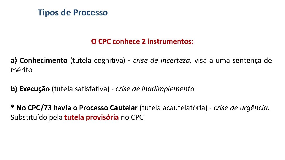 Tipos de Processo O CPC conhece 2 instrumentos: a) Conhecimento (tutela cognitiva) - crise