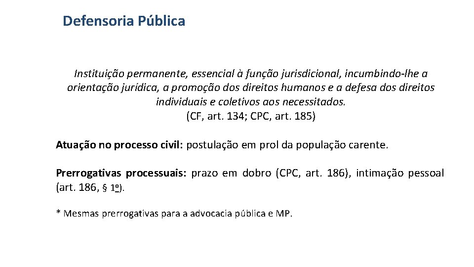 Defensoria Pública Instituição permanente, essencial à função jurisdicional, incumbindo-lhe a orientação jurídica, a promoção
