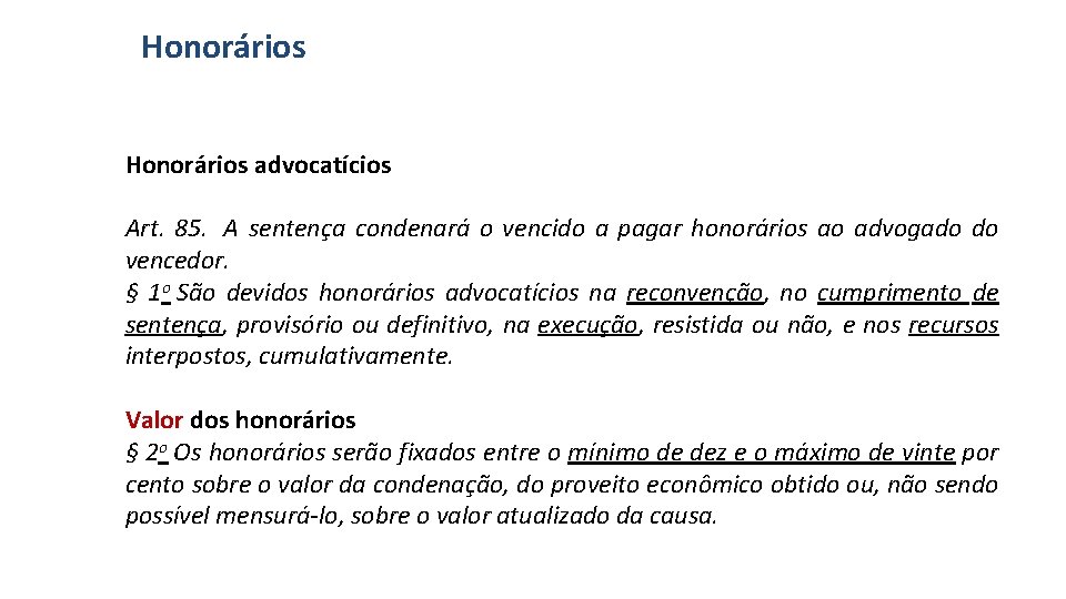 Honorários advocatícios Art. 85. A sentença condenará o vencido a pagar honorários ao advogado