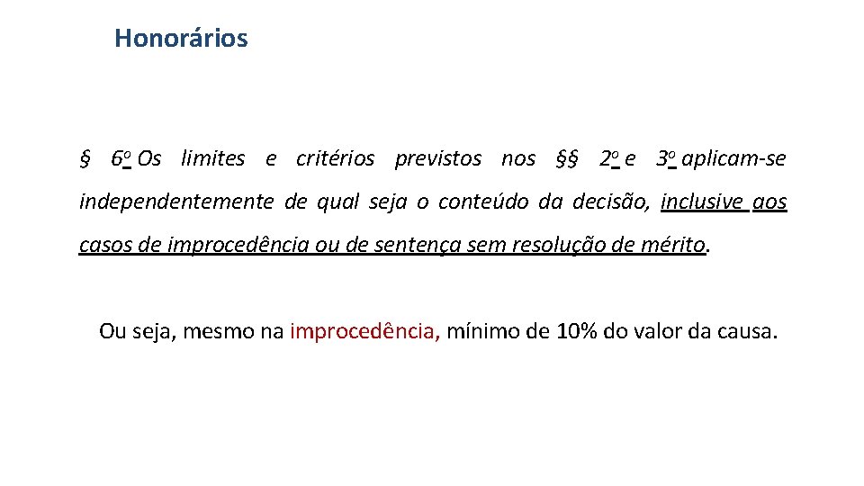 Honorários § 6 o Os limites e critérios previstos nos §§ 2 o e