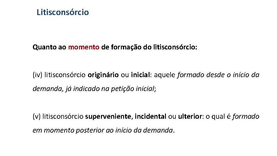 Litisconsórcio Quanto ao momento de formação do litisconsórcio: (iv) litisconsórcio originário ou inicial: aquele