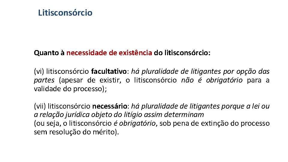 Litisconsórcio Quanto à necessidade de existência do litisconsórcio: (vi) litisconsórcio facultativo: há pluralidade de