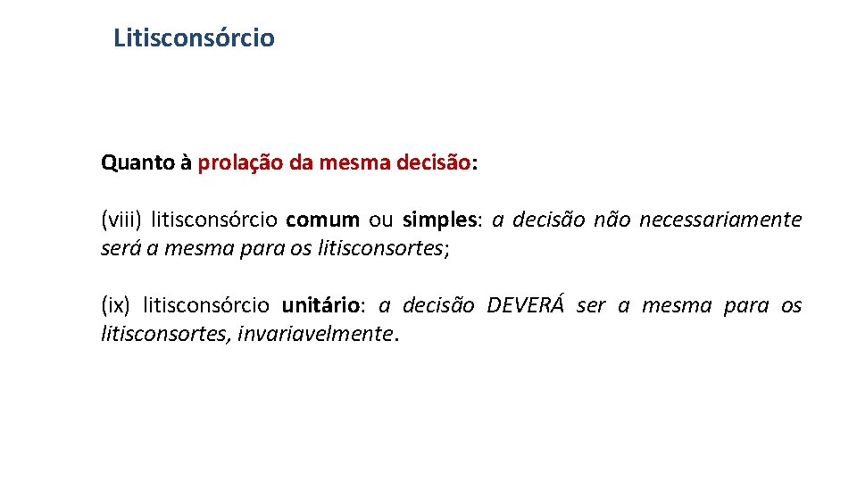 Litisconsórcio Quanto à prolação da mesma decisão: (viii) litisconsórcio comum ou simples: a decisão