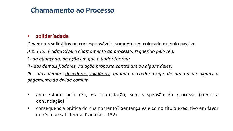 Chamamento ao Processo • solidariedade Devedores solidários ou corresponsáveis, somente um colocado no polo