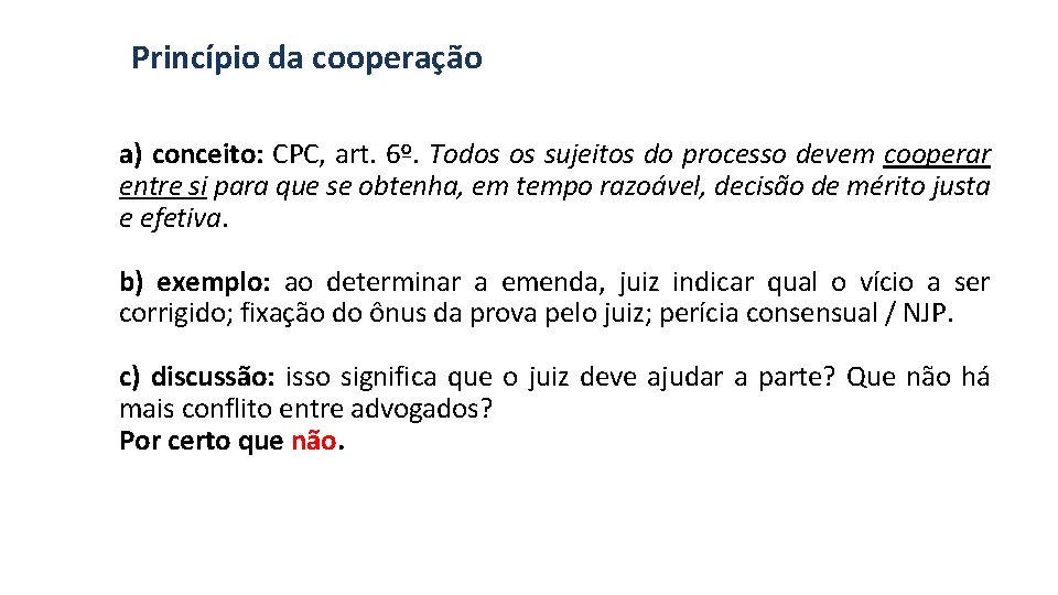 Princípio da cooperação a) conceito: CPC, art. 6º. Todos os sujeitos do processo devem