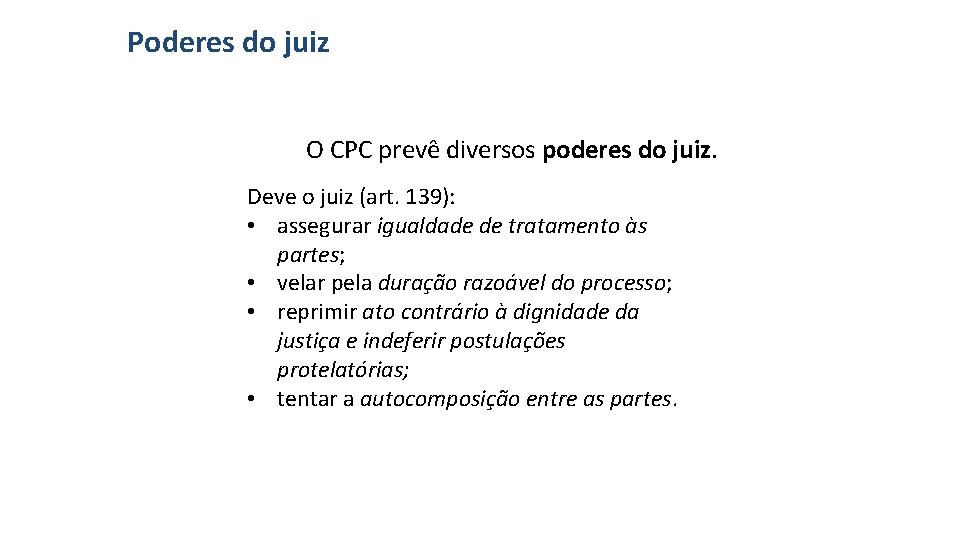 Poderes do juiz O CPC prevê diversos poderes do juiz. Deve o juiz (art.