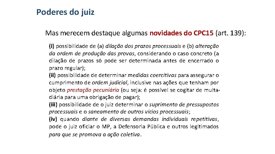 Poderes do juiz Mas merecem destaque algumas novidades do CPC 15 (art. 139): (i)