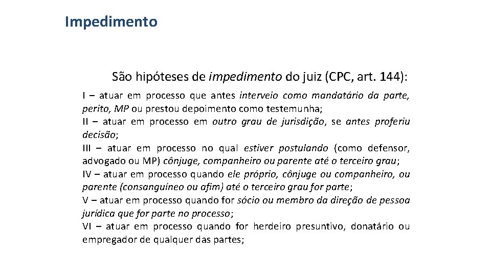 Impedimento São hipóteses de impedimento do juiz (CPC, art. 144): I – atuar em