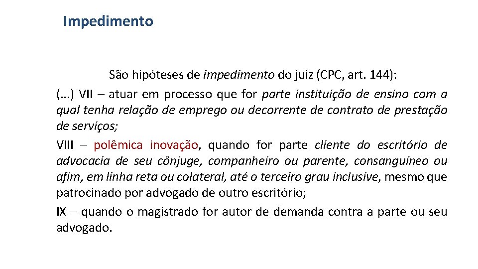 Impedimento São hipóteses de impedimento do juiz (CPC, art. 144): (. . . )