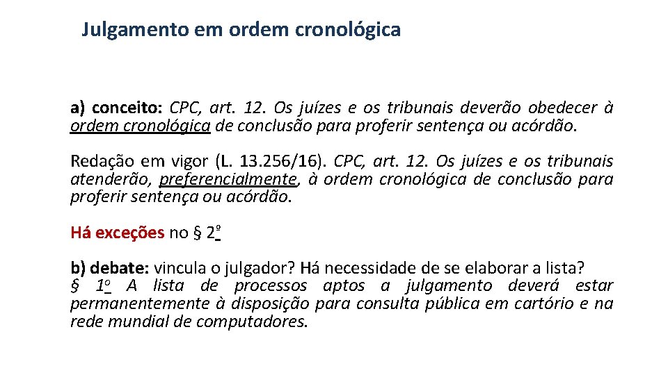 Julgamento em ordem cronológica a) conceito: CPC, art. 12. Os juízes e os tribunais