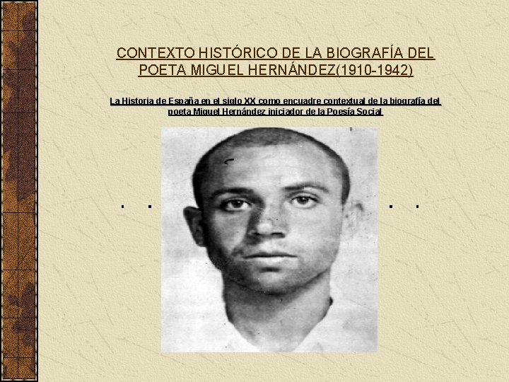 CONTEXTO HISTÓRICO DE LA BIOGRAFÍA DEL POETA MIGUEL HERNÁNDEZ(1910 -1942) La Historia de España