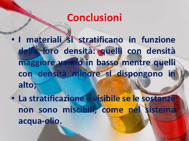 Conclusioni • I materiali si stratificano in funzione della loro densità: quelli con densità